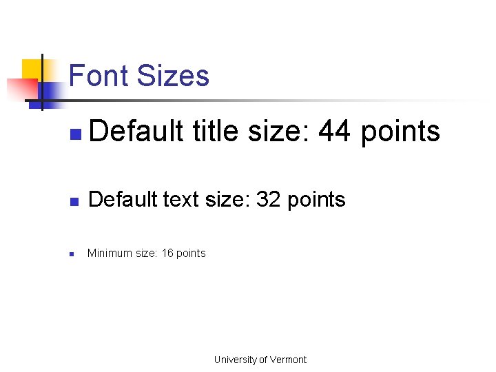 Font Sizes n Default title size: 44 points n Default text size: 32 points