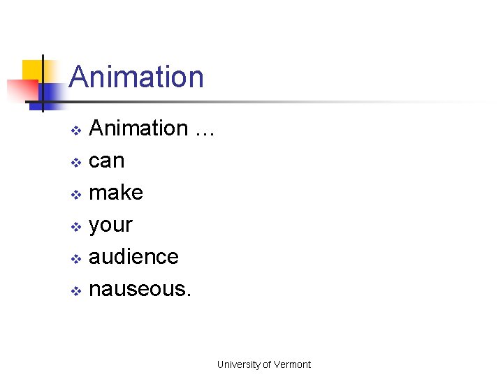 Animation … v can v make v your v audience v nauseous. v University