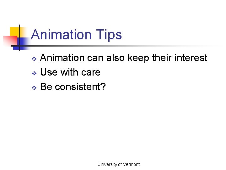 Animation Tips Animation can also keep their interest v Use with care v Be