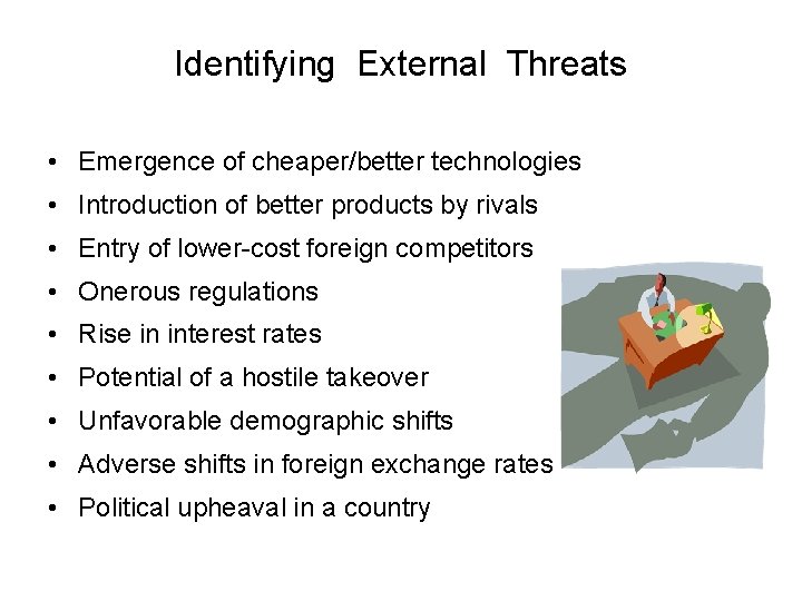 Identifying External Threats • Emergence of cheaper/better technologies • Introduction of better products by Identifying External Threats • Emergence of cheaper/better technologies • Introduction of better products by