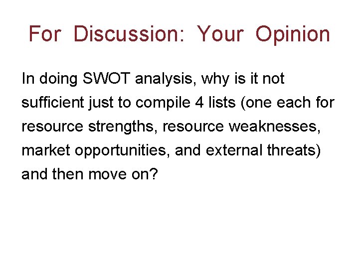 For Discussion: Your Opinion In doing SWOT analysis, why is it not sufficient just For Discussion: Your Opinion In doing SWOT analysis, why is it not sufficient just