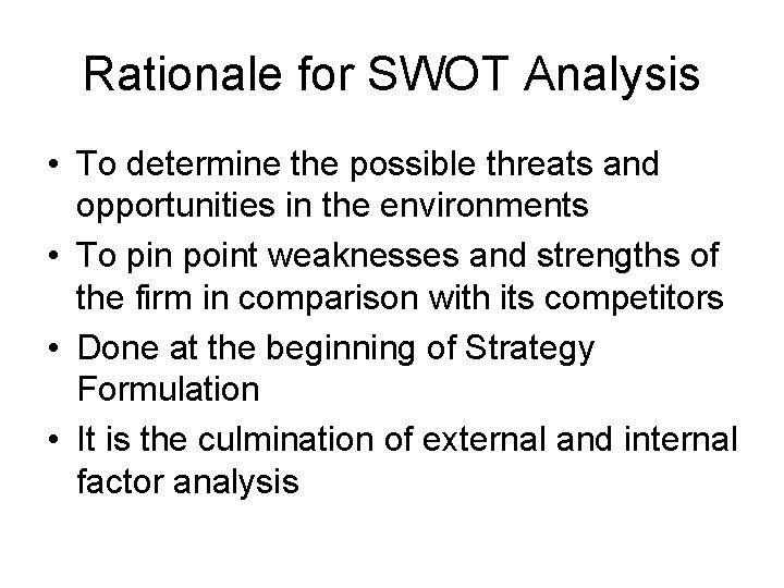 Rationale for SWOT Analysis • To determine the possible threats and opportunities in the Rationale for SWOT Analysis • To determine the possible threats and opportunities in the