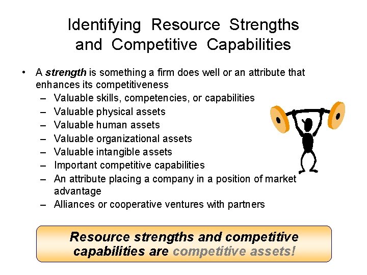 Identifying Resource Strengths and Competitive Capabilities • A strength is something a firm does Identifying Resource Strengths and Competitive Capabilities • A strength is something a firm does