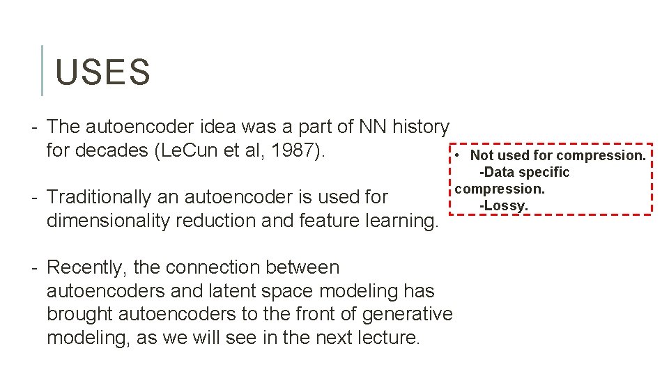 USES - The autoencoder idea was a part of NN history for decades (Le.