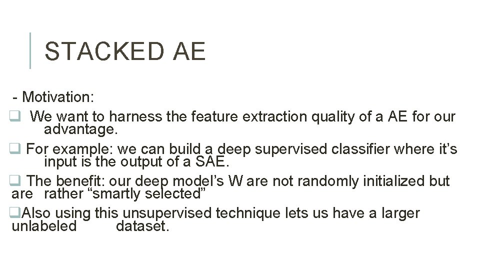 STACKED AE - Motivation: q We want to harness the feature extraction quality of