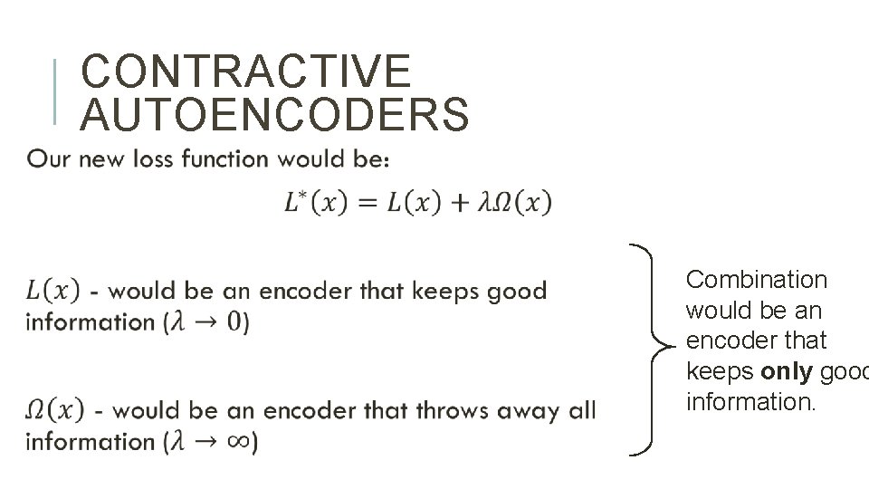 CONTRACTIVE AUTOENCODERS Combination would be an encoder that keeps only good information. 