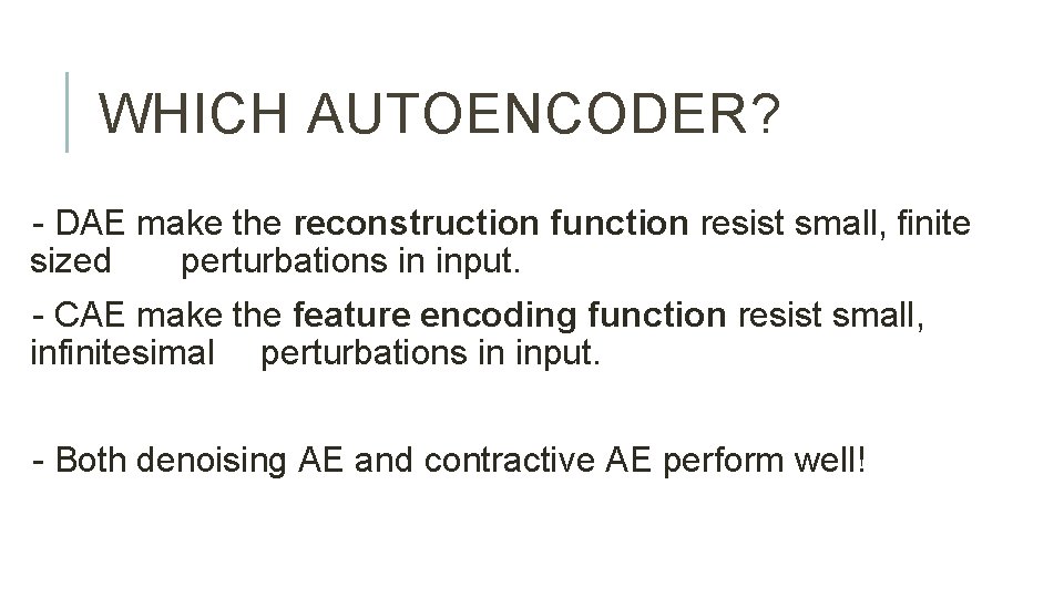 WHICH AUTOENCODER? - DAE make the reconstruction function resist small, finite sized perturbations in
