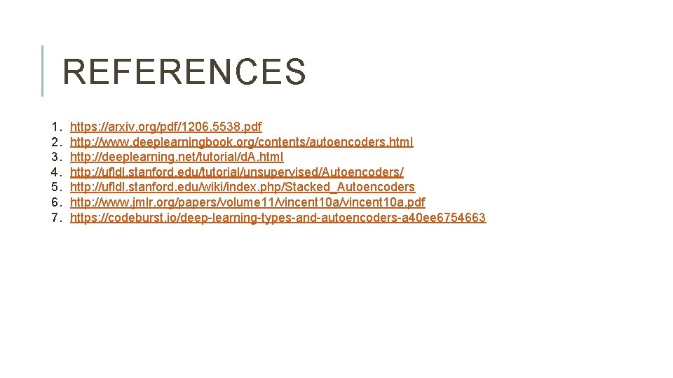 REFERENCES 1. 2. 3. 4. 5. 6. 7. https: //arxiv. org/pdf/1206. 5538. pdf http: