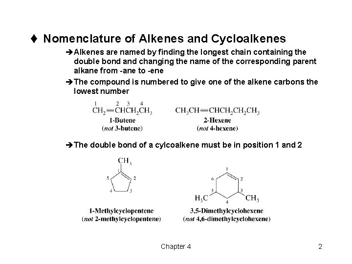 t Nomenclature of Alkenes and Cycloalkenes èAlkenes are named by finding the longest chain t Nomenclature of Alkenes and Cycloalkenes èAlkenes are named by finding the longest chain