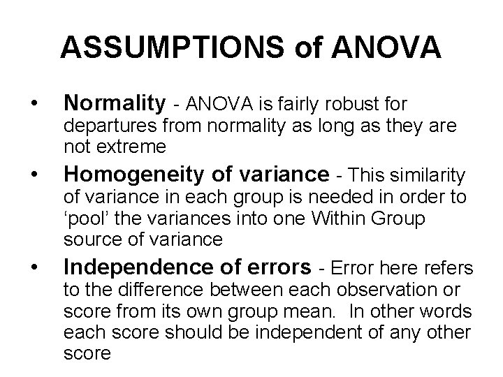 ASSUMPTIONS of ANOVA • • • Normality - ANOVA is fairly robust for departures