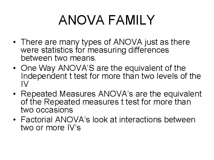 ANOVA FAMILY • There are many types of ANOVA just as there were statistics