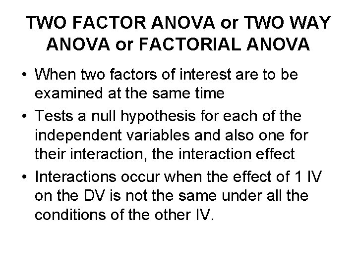 TWO FACTOR ANOVA or TWO WAY ANOVA or FACTORIAL ANOVA • When two factors