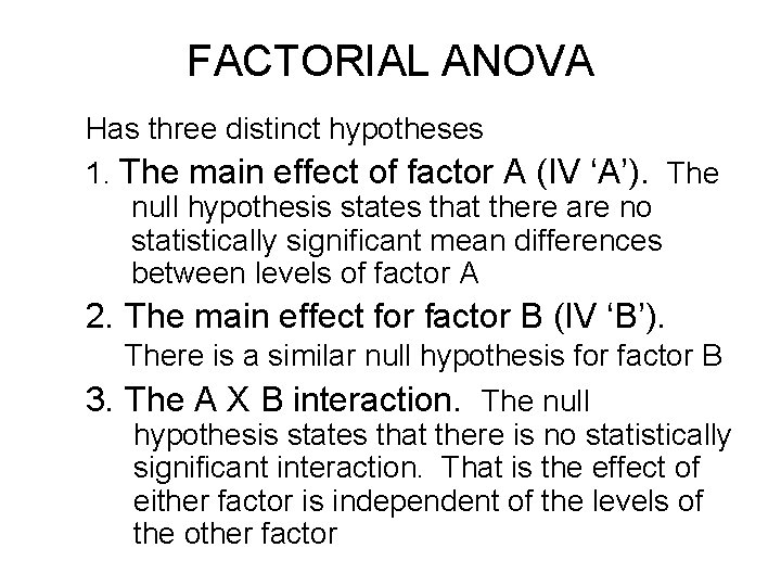 FACTORIAL ANOVA Has three distinct hypotheses 1. The main effect of factor A (IV