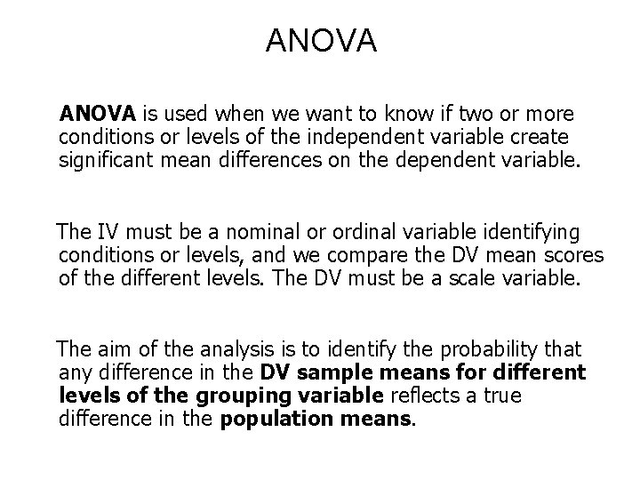 ANOVA is used when we want to know if two or more conditions or