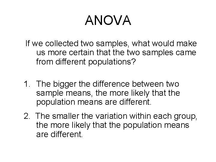 ANOVA If we collected two samples, what would make us more certain that the