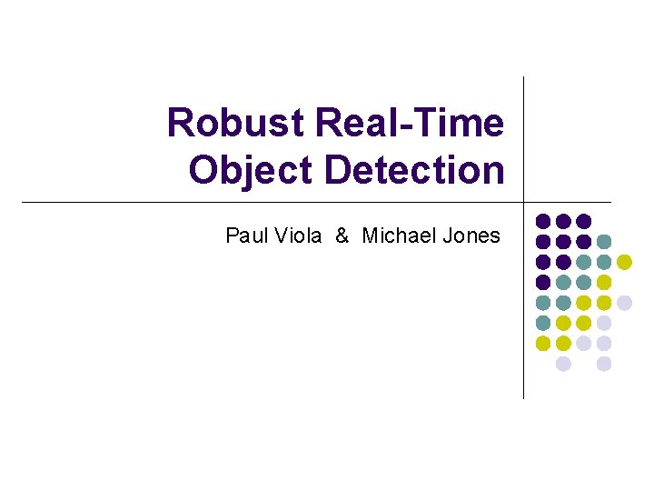 Robust Real-Time Object Detection Paul Viola & Michael Jones 