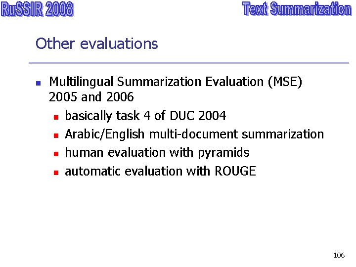 Other evaluations n Multilingual Summarization Evaluation (MSE) 2005 and 2006 n basically task 4