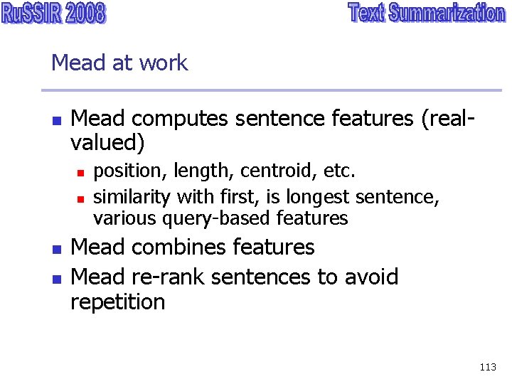 Mead at work n Mead computes sentence features (realvalued) n n position, length, centroid,