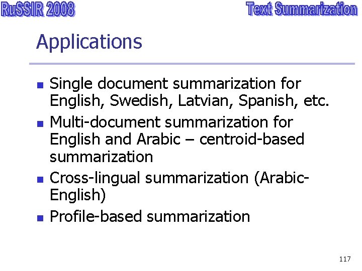 Applications n n Single document summarization for English, Swedish, Latvian, Spanish, etc. Multi-document summarization