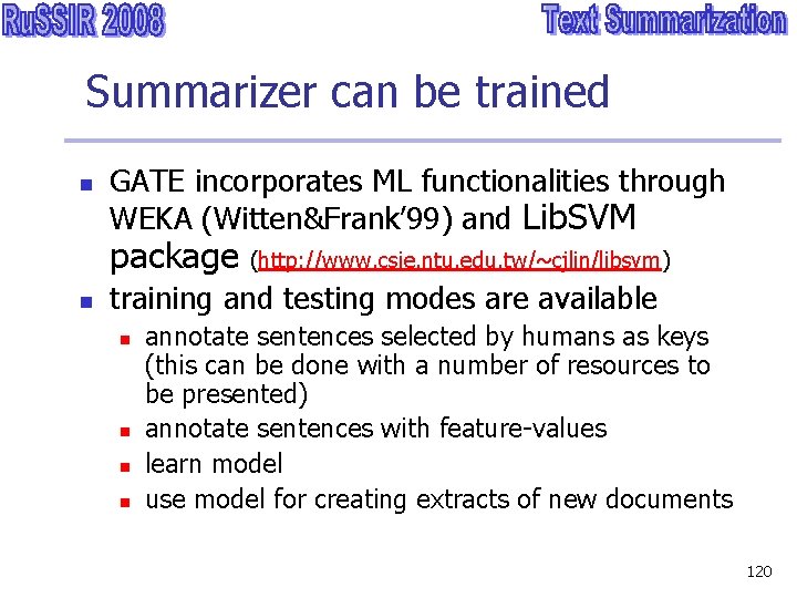 Summarizer can be trained n GATE incorporates ML functionalities through WEKA (Witten&Frank’ 99) and