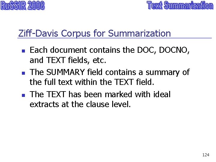 Ziff-Davis Corpus for Summarization n Each document contains the DOC, DOCNO, and TEXT fields,