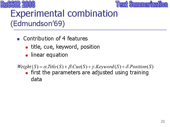 Experimental combination (Edmundson’ 69) n Contribution of 4 features n title, cue, keyword, position