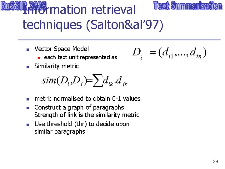 Information retrieval techniques (Salton&al’ 97) n Vector Space Model n n n each text