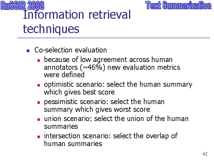 Information retrieval techniques n Co-selection evaluation n because of low agreement across human annotators