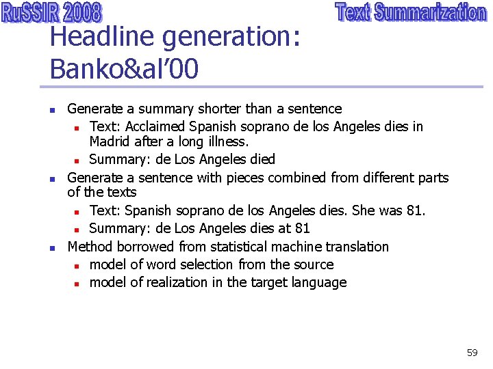 Headline generation: Banko&al’ 00 n n n Generate a summary shorter than a sentence
