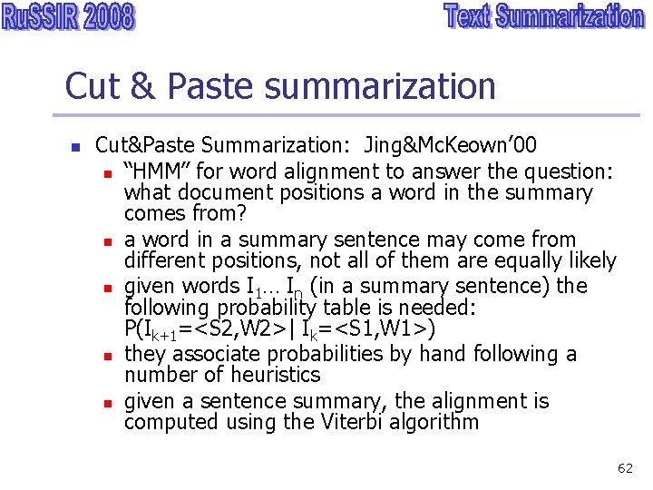 Cut & Paste summarization n Cut&Paste Summarization: Jing&Mc. Keown’ 00 n “HMM” for word