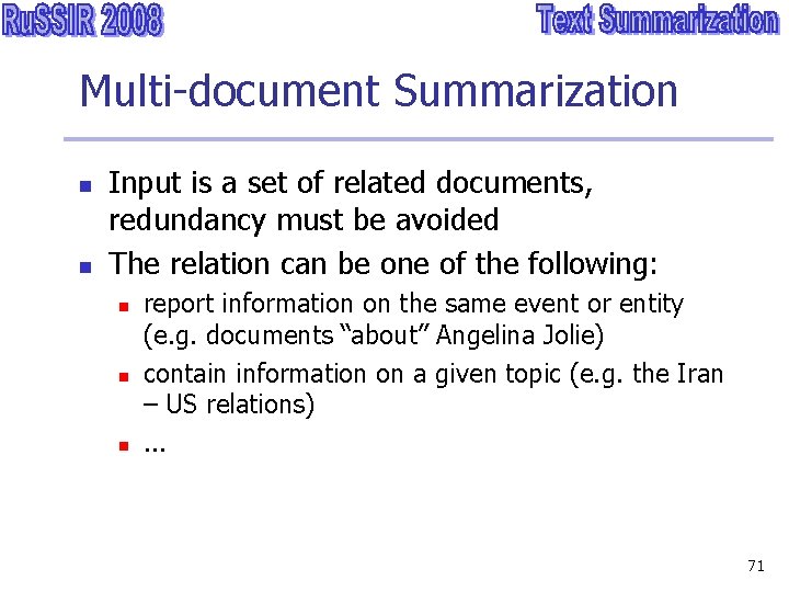 Multi-document Summarization n n Input is a set of related documents, redundancy must be