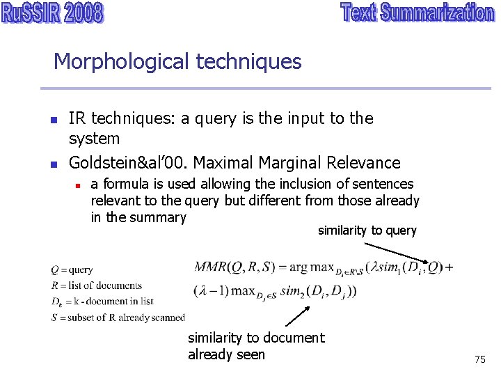 Morphological techniques n n IR techniques: a query is the input to the system