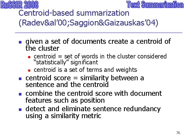 Centroid-based summarization (Radev&al’ 00; Saggion&Gaizauskas’ 04) n given a set of documents create a