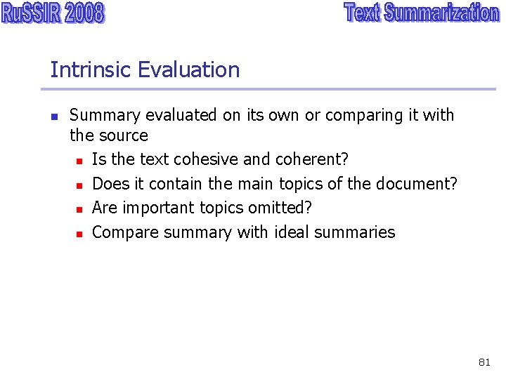 Intrinsic Evaluation n Summary evaluated on its own or comparing it with the source