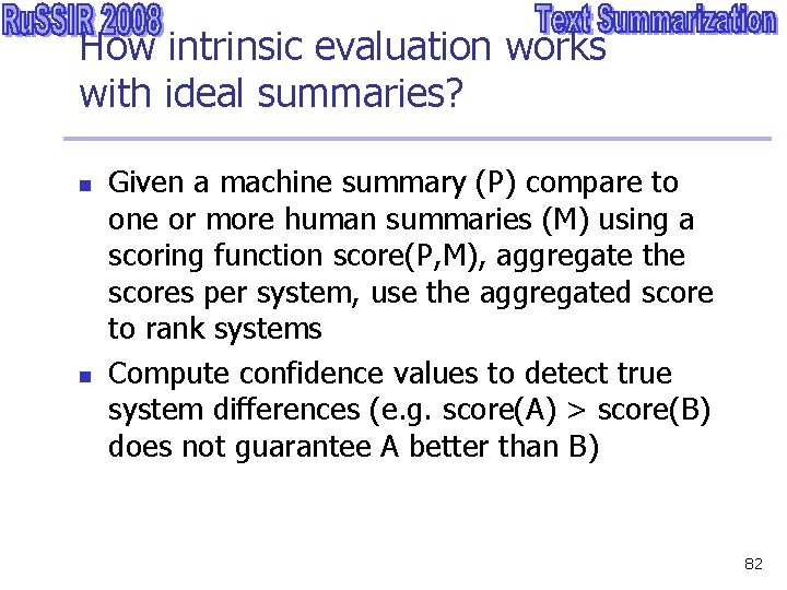 How intrinsic evaluation works with ideal summaries? n n Given a machine summary (P)