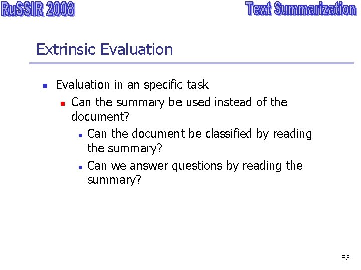 Extrinsic Evaluation n Evaluation in an specific task n Can the summary be used