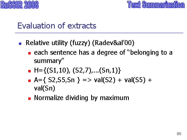Evaluation of extracts n Relative utility (fuzzy) (Radev&al’ 00) n each sentence has a
