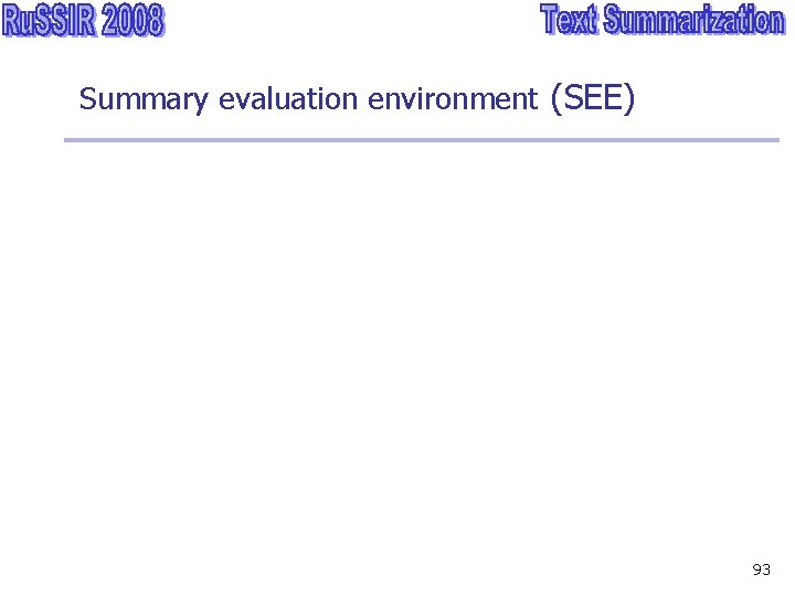 Summary evaluation environment (SEE) 93 