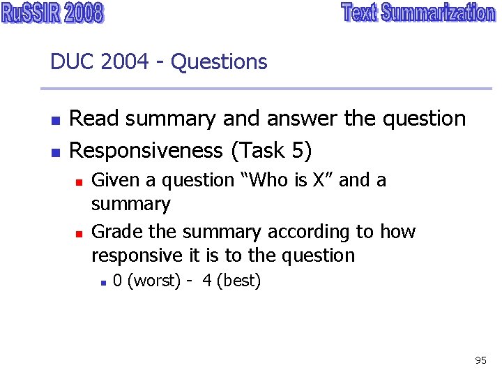 DUC 2004 - Questions n n Read summary and answer the question Responsiveness (Task