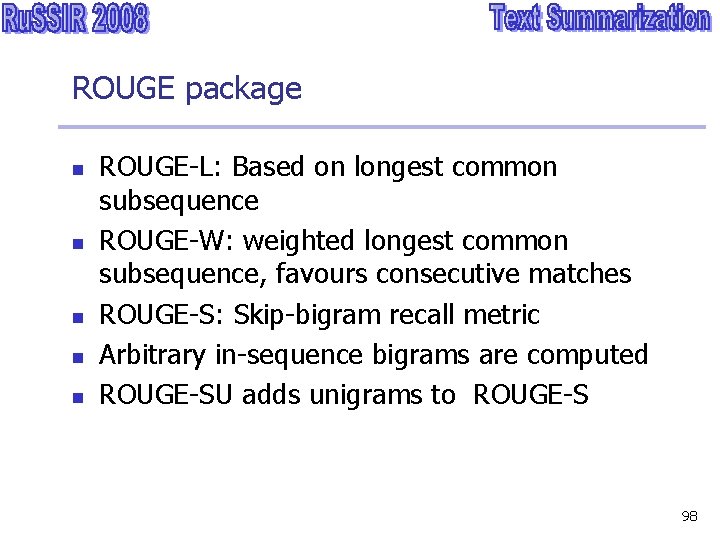 ROUGE package n n n ROUGE-L: Based on longest common subsequence ROUGE-W: weighted longest