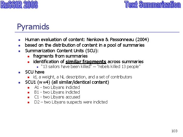 Pyramids n n n Human evaluation of content: Nenkova & Passonneau (2004) based on