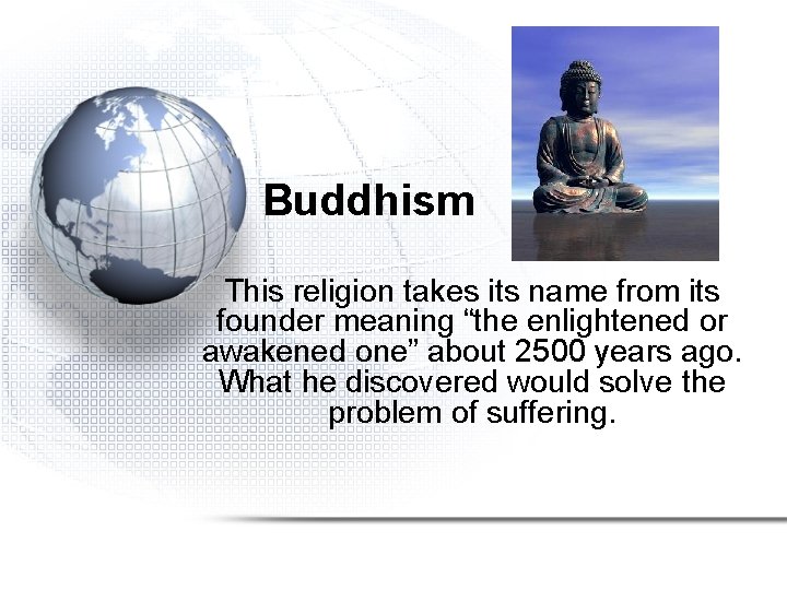 Buddhism This religion takes its name from its founder meaning “the enlightened or awakened
