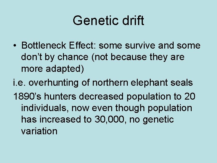 Genetic drift • Bottleneck Effect: some survive and some don’t by chance (not because