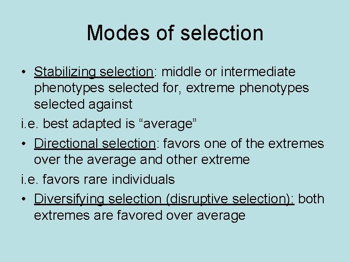 Modes of selection • Stabilizing selection: middle or intermediate phenotypes selected for, extreme phenotypes