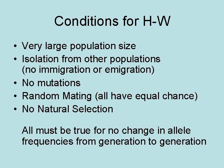 Conditions for H-W • Very large population size • Isolation from other populations (no