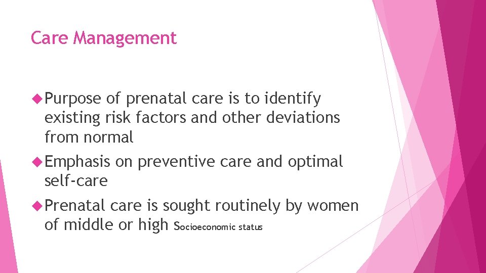 Care Management Purpose of prenatal care is to identify existing risk factors and other