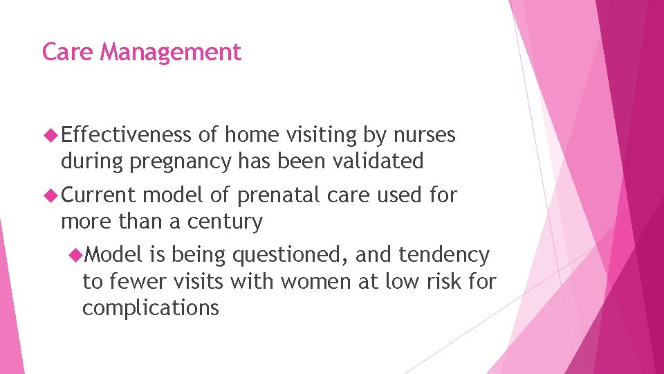 Care Management Effectiveness of home visiting by nurses during pregnancy has been validated Current