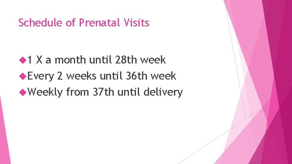 Schedule of Prenatal Visits 1 X a month until 28 th week Every 2