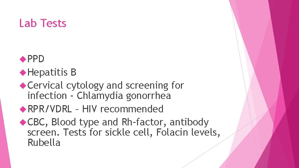 Lab Tests PPD Hepatitis B Cervical cytology and screening for infection - Chlamydia gonorrhea
