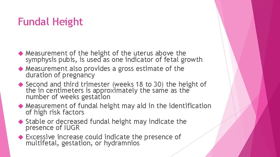 Fundal Height Measurement of the height of the uterus above the symphysis pubis, is